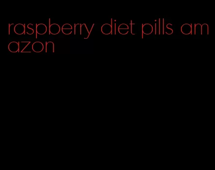 raspberry diet pills amazon