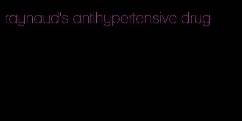 raynaud's antihypertensive drug