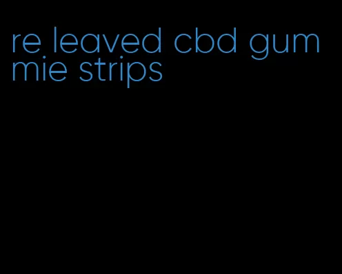 re leaved cbd gummie strips