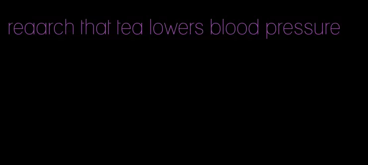 reaarch that tea lowers blood pressure