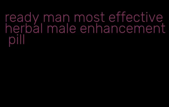 ready man most effective herbal male enhancement pill