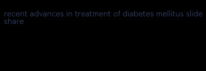 recent advances in treatment of diabetes mellitus slideshare