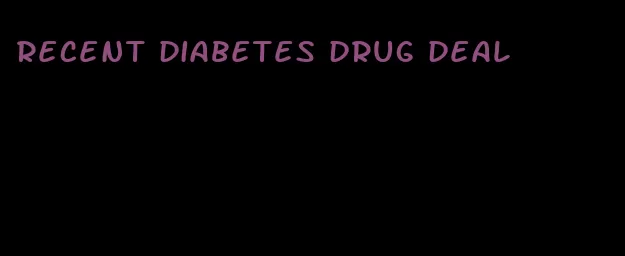 recent diabetes drug deal