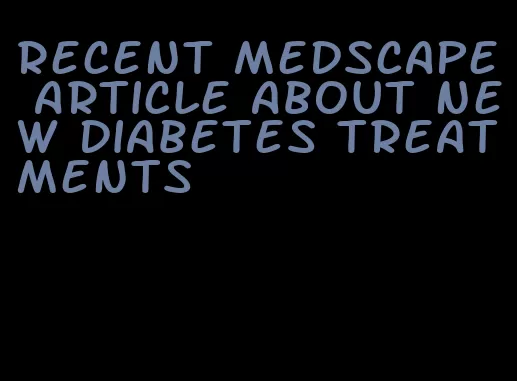 recent medscape article about new diabetes treatments