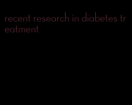recent research in diabetes treatment