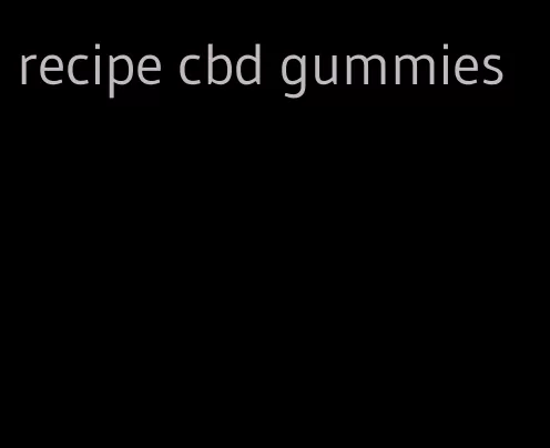 recipe cbd gummies