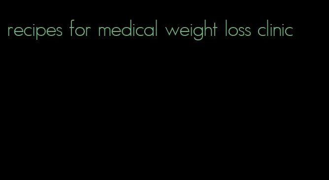 recipes for medical weight loss clinic