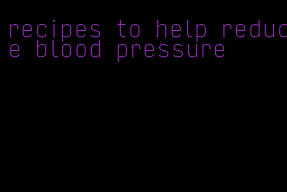 recipes to help reduce blood pressure