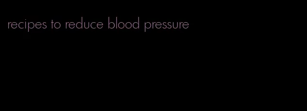 recipes to reduce blood pressure