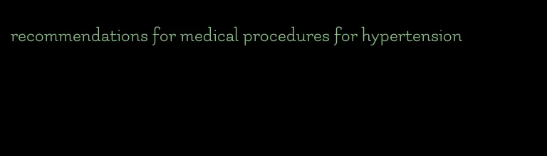 recommendations for medical procedures for hypertension