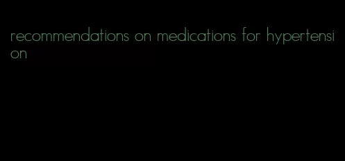 recommendations on medications for hypertension