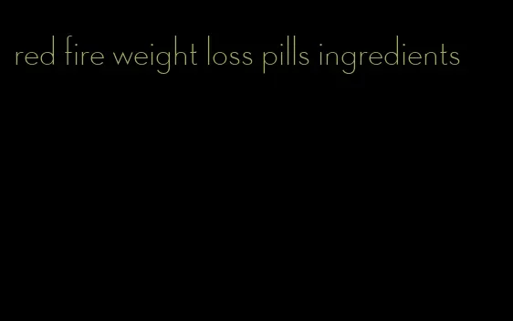 red fire weight loss pills ingredients