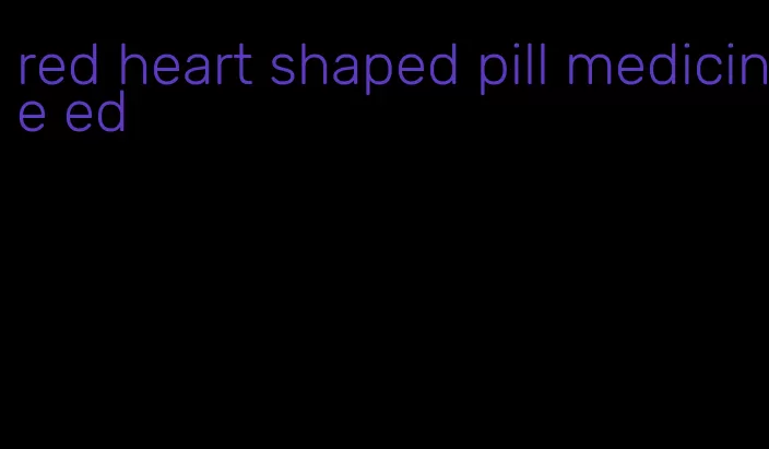 red heart shaped pill medicine ed