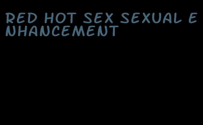 red hot sex sexual enhancement