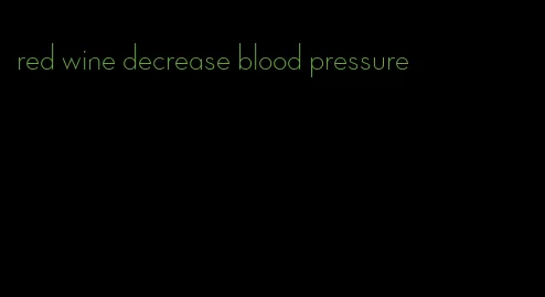 red wine decrease blood pressure