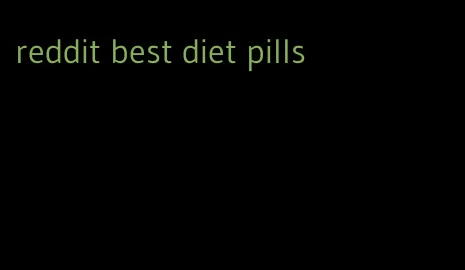 reddit best diet pills