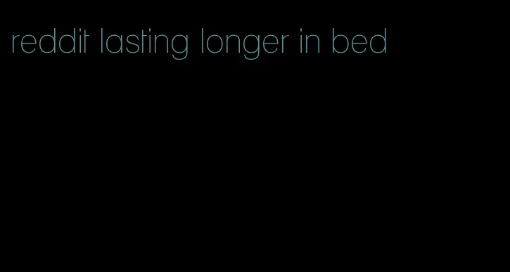 reddit lasting longer in bed
