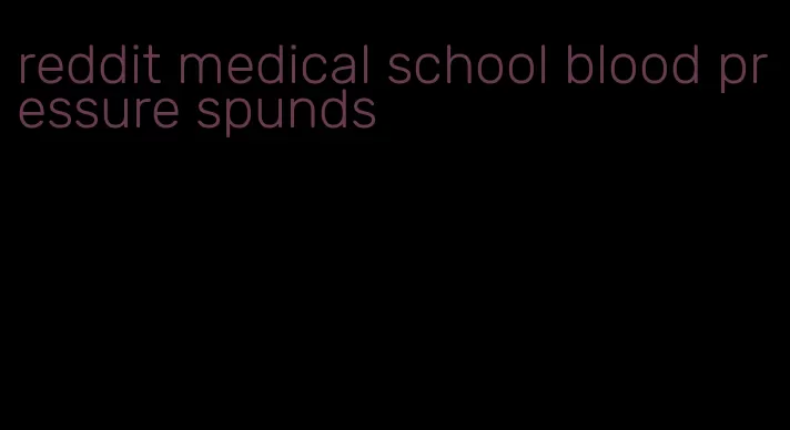 reddit medical school blood pressure spunds