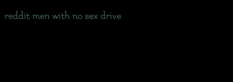 reddit men with no sex drive