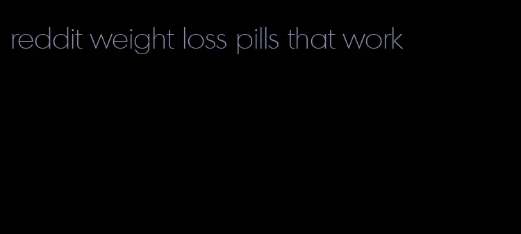 reddit weight loss pills that work