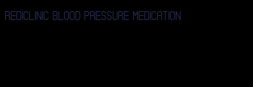 rediclinic blood pressure medication