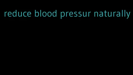 reduce blood pressur naturally