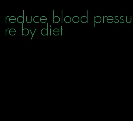reduce blood pressure by diet