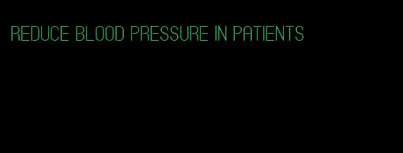 reduce blood pressure in patients