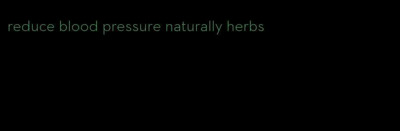 reduce blood pressure naturally herbs