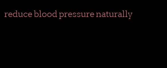 reduce blood pressure naturally