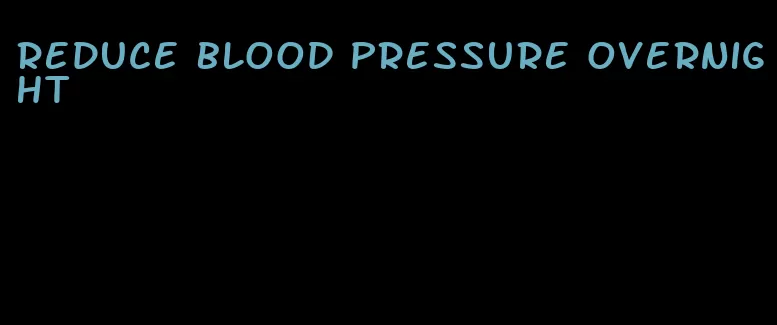 reduce blood pressure overnight