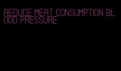 reduce meat consumption blood pressure