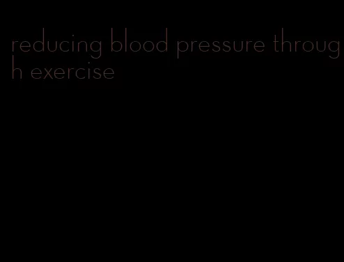 reducing blood pressure through exercise