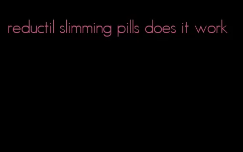 reductil slimming pills does it work