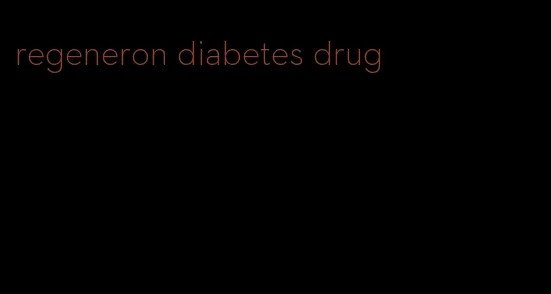 regeneron diabetes drug