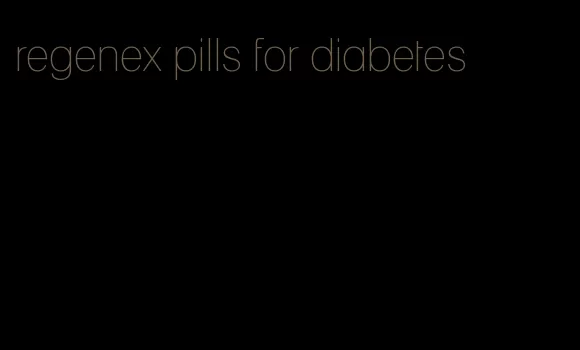 regenex pills for diabetes