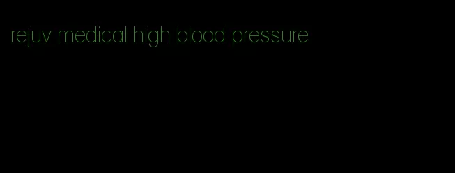 rejuv medical high blood pressure