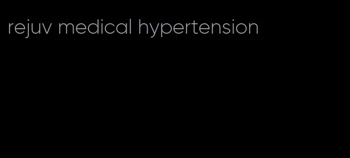 rejuv medical hypertension