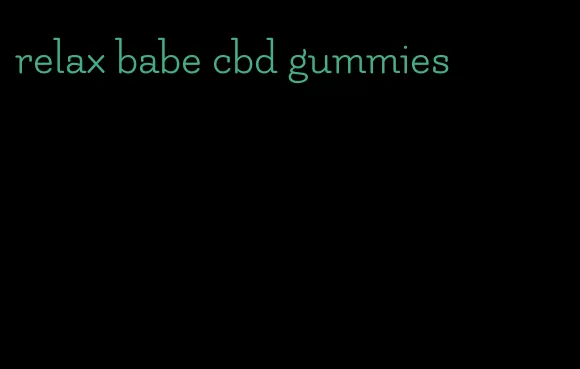 relax babe cbd gummies
