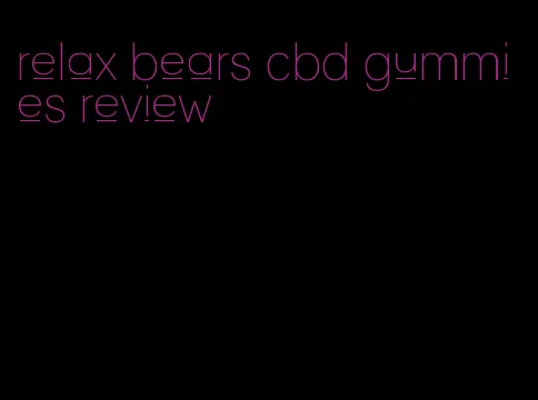 relax bears cbd gummies review