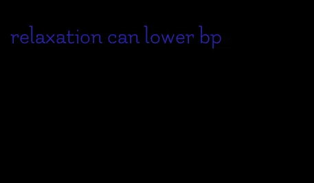 relaxation can lower bp