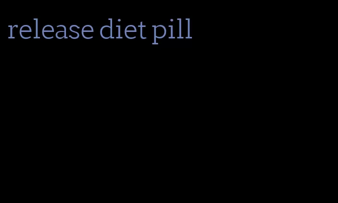 release diet pill