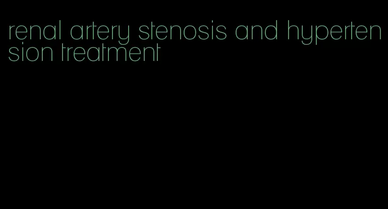 renal artery stenosis and hypertension treatment