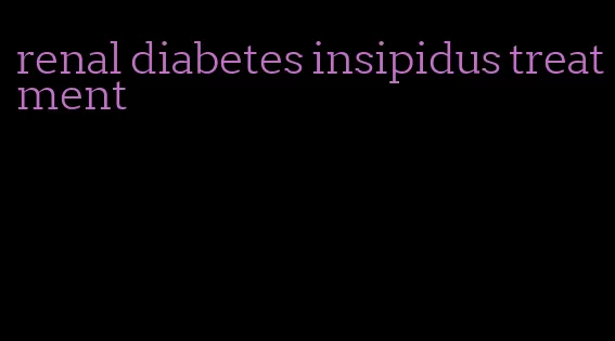 renal diabetes insipidus treatment