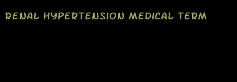 renal hypertension medical term