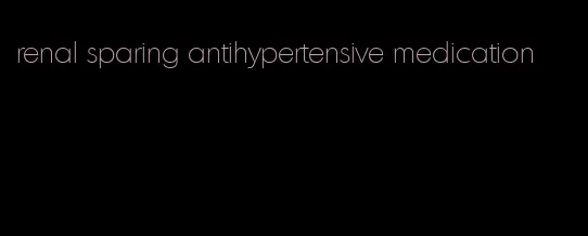 renal sparing antihypertensive medication
