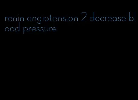 renin angiotension 2 decrease blood pressure