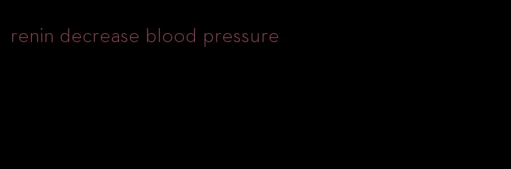 renin decrease blood pressure