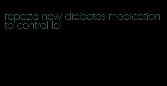repaza new diabetes medication to control ldl