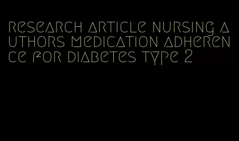 research article nursing authors medication adherence for diabetes type 2